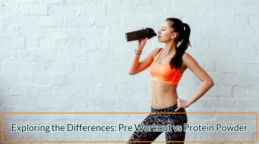 Pre Workout vs Protein Powder